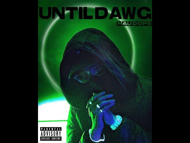 Haudope - UNTILDAWG (prod.bymillihao)