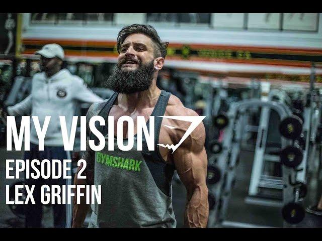 Gymshark "My Vision" - Episode 2 - Lex Griffin