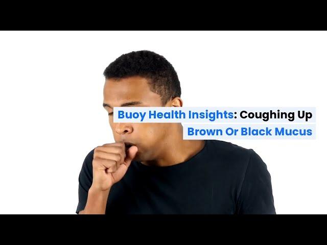 Coughing Up Brown or Black Mucus: Common Causes and When to Seek Medical Care  | BuoyHealth.com