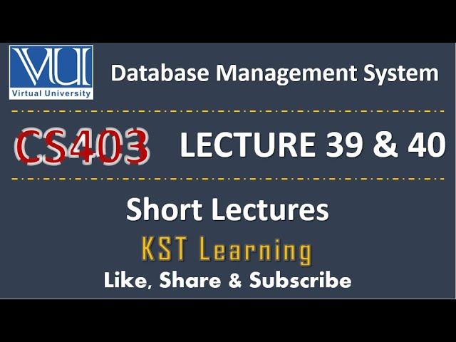 CS403 Short Lecture - 39 & 40 | VU Short Lecture | Data Base Management System in (Urdu / Hindi)