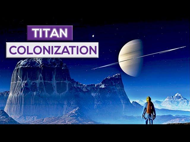 Titan Colonization: Could Saturn's Moon Be A New Earth?