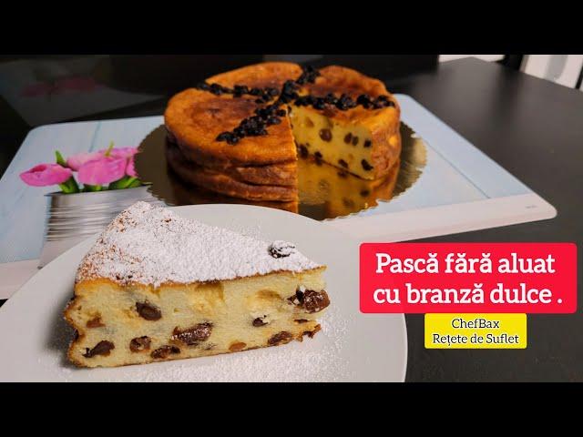 Pasca fara aluat cu branza dulce | ChefBax | Retete de Suflet .