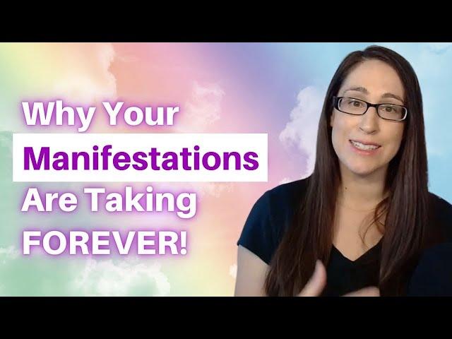 Why Your Manifestations Are Taking FOREVER!