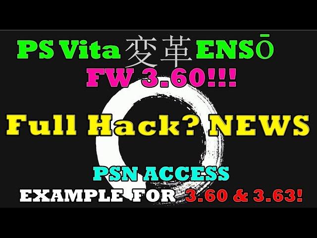 FULL HACK? PS Vita ENSO 3 60! NEWS & Still PSN ACCESS For 3.60 & 3.63!