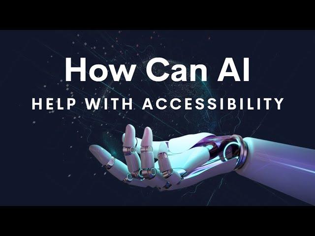 How Can Artificial Intelligence (AI) Help With Website and Content Accessibility?