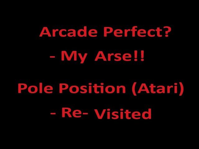 Arcade Perfect? - My Arse!! - Pole Position (Re-Visited)