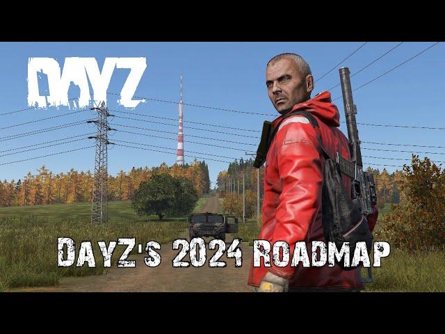 DayZ's 2024 Roadmap Is Here And It's Interesting!!