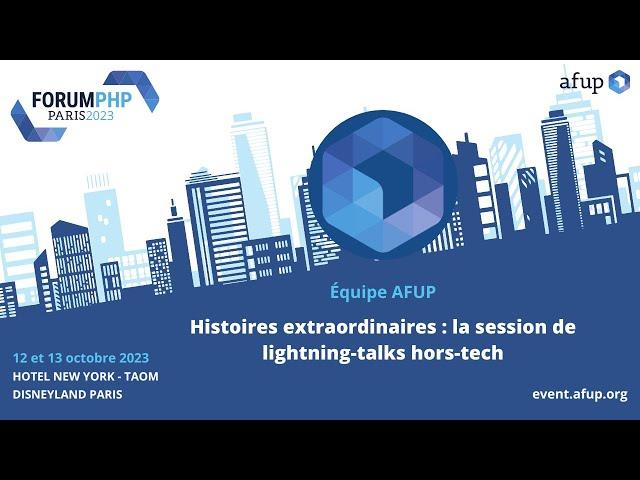 Histoires extraordinaires : la session de lightning-talks hors-tech - Forum PHP 2023