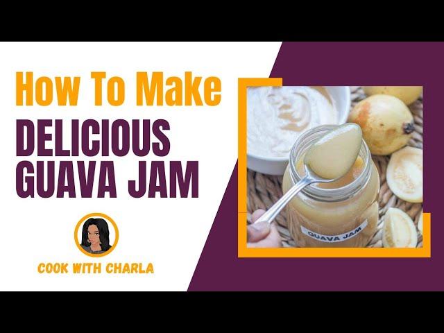 Quick Guava Jam Recipe: Fresh, Homemade & Delicious | Homemade Guava Jam | Cook With Charla