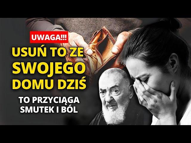 WYRZUĆ TERAZ: 5 PRZEDMIOTÓW, które przyciągają BIEDĘ i SMUTEK do twojego domu według OJCA PIO