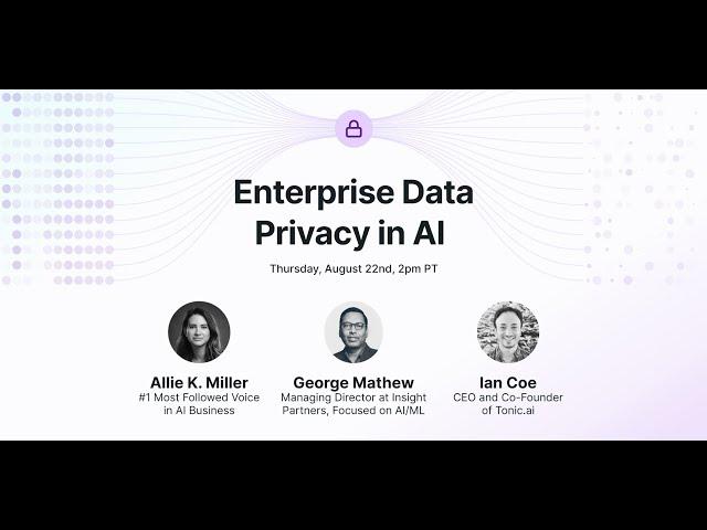 Enterprise data privacy in AI, with Allie K. Miller and George Mathew | Tonic.ai