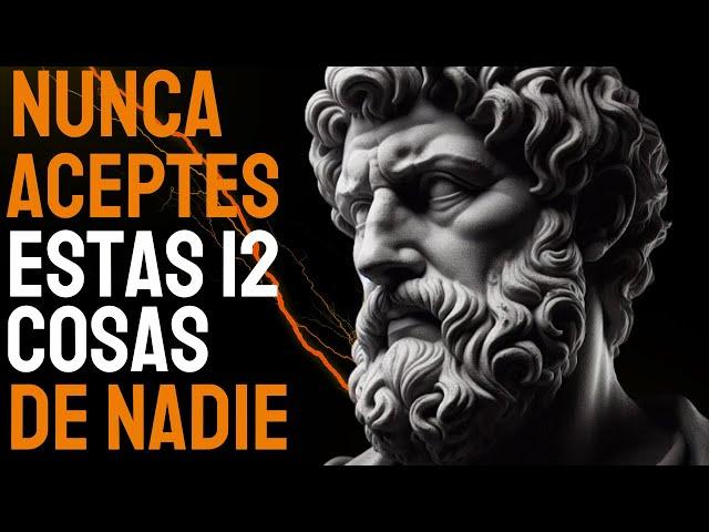 12 Cosas que NUNCA Deberías Recibir de NADIE - ESTOICISMO | Sabiduría Para vivir