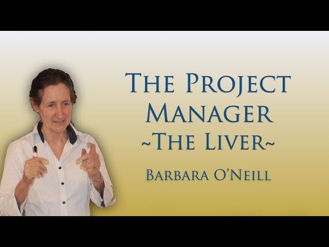 The Project Manager (The Liver) - Barbara O'Neill