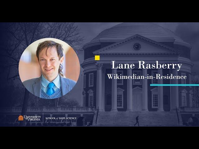 Lane Rasberry: Wikimedian-in-Residence at the UVA School of Data Science