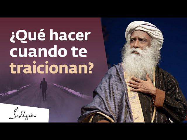 ¿Qué hacer cuando alguien traiciona tu confianza? | Sadhguru