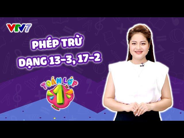 Bài 31: Phép trừ dạng 13-3, 17-2 | TOÁN LỚP 1 | VTV7