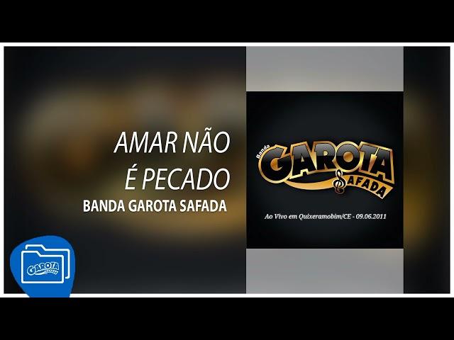 Banda Garota Safada - Amar Não é Pecado [Ao Vivo em Quixeramobim/CE - 09.06.2011]