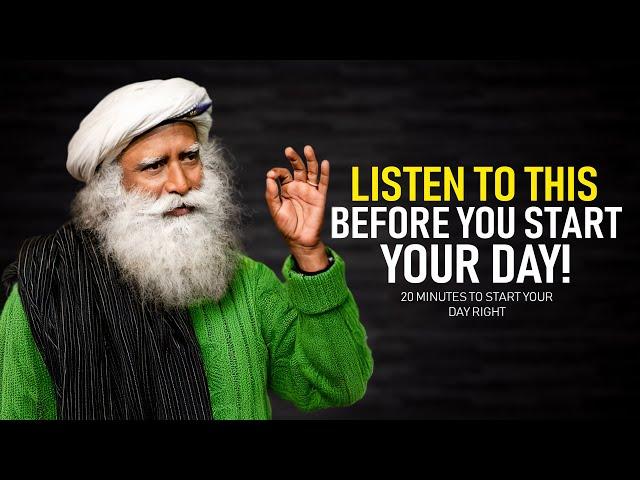 20 Minutes to Start Your Day Right! - Motivational Speech By Sadhguru [YOU NEED TO WATCH THIS]