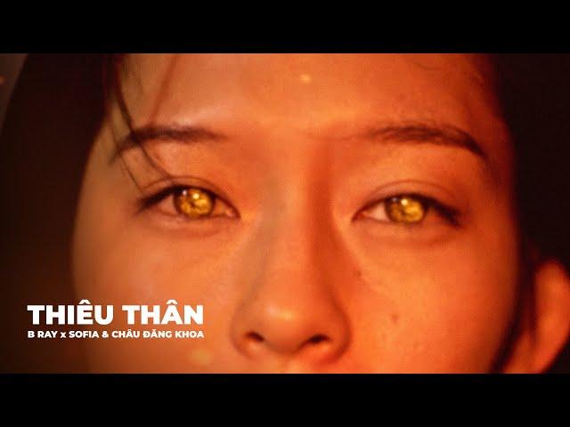 B RAY x SOFIA & CHÂU ĐĂNG KHOA | THIÊU THÂN | OFFICIAL MV