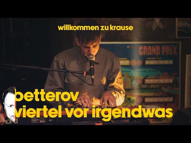 betterov - viertel vor irgendwas | live | willkommen zu krause