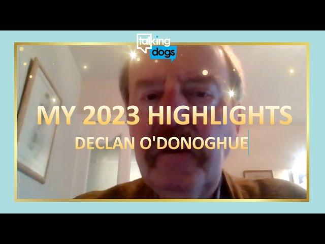 Talking Dogs: My 2023 Highlights with Declan O'Donoghue