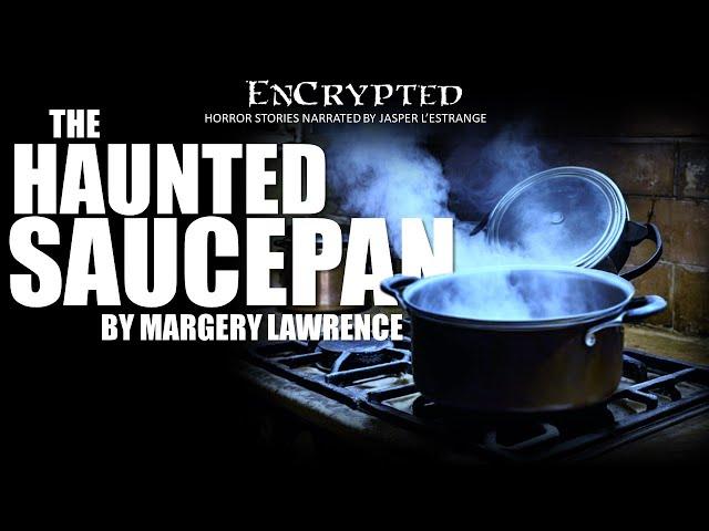 "The Haunted Saucepan" by Margery Lawrence | Classic ghost stories | Narration w/SFX #audiobook