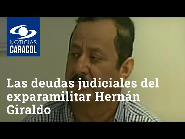 Las deudas judiciales del exparamilitar Hernán Giraldo, el depredador sexual de las AUC
