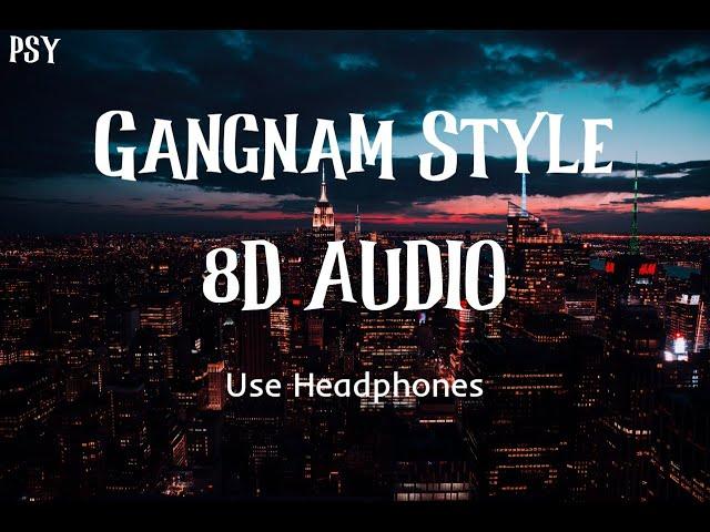 PSY- GANGNAM STYLE 8D Audio (Use Headphones)