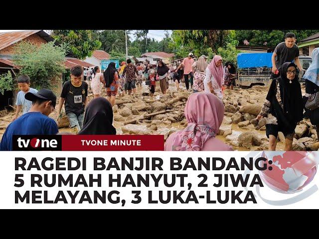 Tragedi Banjir Bandang 5 Rumah Hanyut Dan 2 Jiwa Melayang | tvOne Minute