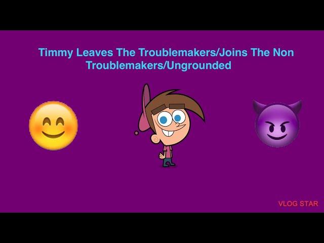 Timmy Turner Leaves The Troublemakers/Joins The Non Troublemakers/Ungrounded