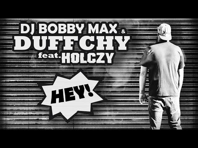 DJ BOBBY MAX & DUFFCHY feat. HOLCZY- HEY!