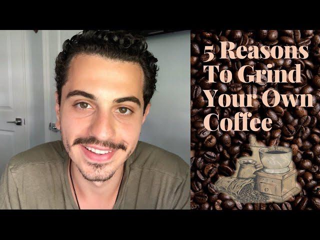 5 Benefits of Grinding Your Own Coffee | Why You Should Use Whole Coffee Beans & Drink BETTER COFFEE