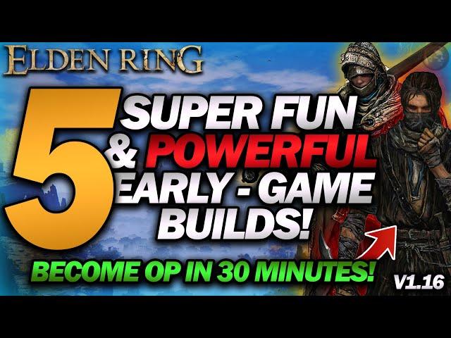 "5 Super FUN & OP EARLY GAME Builds!" (Become OP in 30mins!) - Elden Ring