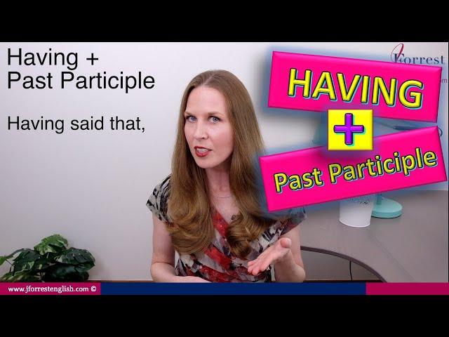 Having + Past Participle -  Advanced English Grammar