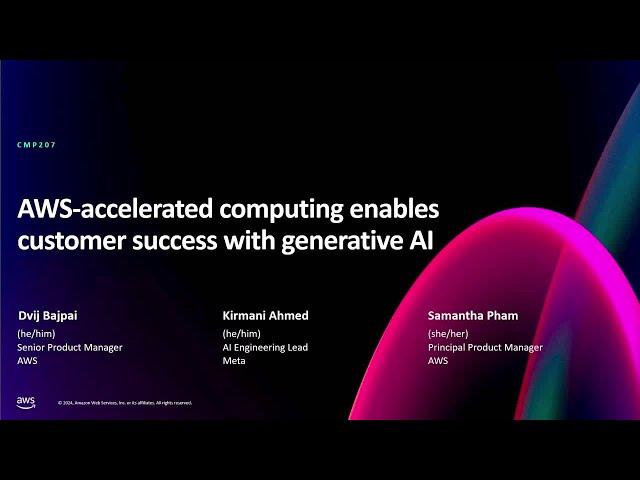 AWS re:Invent 2024 - AWS-accelerated computing enables customer success with generative AI (CMP207)