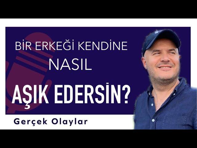 BİR ERKEĞİ KENDİNE NASIL AŞIK EDERSİN? GERÇEK HAYATTAN YAŞANMIŞ OLAYLAR İLE AŞIK ETME YÖNTEMLERİ