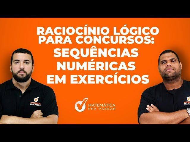 SEQUÊNCIAS NUMÉRICAS EM EXERCÍCIOS [ RACIOCÍNIO LÓGICO PARA CONCURSOS ]