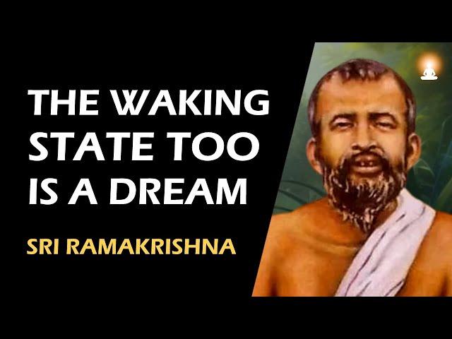 WAKING STATE too is as Unreal as a DREAM | The EGO of a Jnani | Sri Ramakrishna Paramahamsa