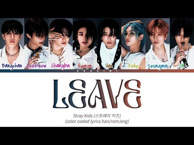 Stray Kids 'Leave' Lyrics (Color Coded Lyrics HAN/ROM/ENG)