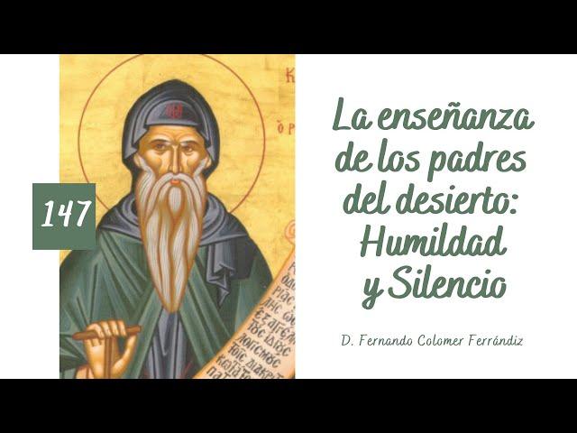 147. La enseñanza de los padres del desierto: Humildad y Silencio