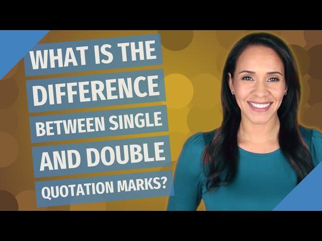 What is the difference between single and double quotation marks?