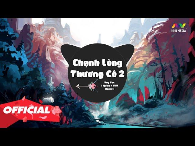 CHẠNH LÒNG THƯƠNG CÔ 2 - HUY VẠC ( QUIEZ REMIX ) Anh Lang Thang Tìm Em trong Giấc Mơ Xưa Hoài Mong