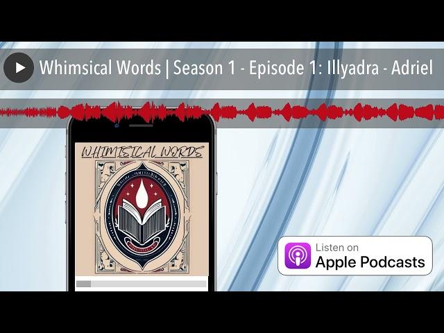 Whimsical Words | Season 1 - Episode 1: Illyadra - Adriel