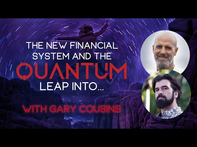 The New Financial System & The Quantum Leap into… (ft. Gary Cousins)