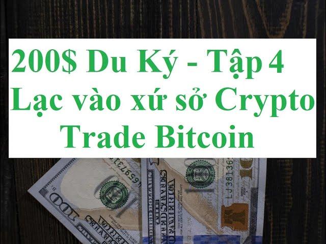 200$ Du Ký: Tập 4 - Trade Bitcoin - Lạc vào xứ sở Crypto - Cách Trade Crypto Bitcoin