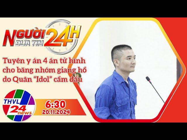 Người đưa tin 24H (6h30 ngày 20/11/2024) - Tuyên y án 4 án tử hình cho băng nhóm giang hồ do Quân...