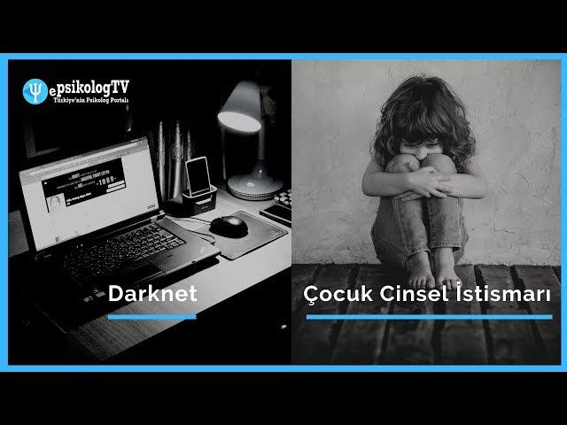 Darknet | Deep Web | İnternet Üzerinden Çocuk Cinsel İstismarı | Çocuk İstismarı