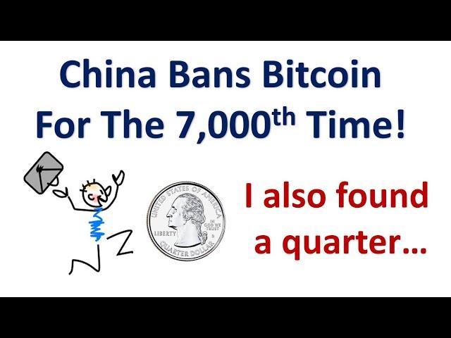 China Bans Bitcoin! In Other News I Found A Quarter...