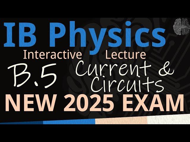 NEW 2025 EXAM - IB Physics B.5 - Current & Circuits [SL/HL] - Interactive Lecture