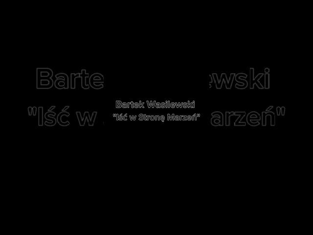 Bartek Wasilewski – Iść w stronę marzeń